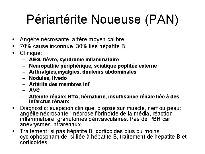 Périartérite Noueuse (PAN) • Angéite nécrosante, artère moyen calibre • 70% cause inconnue, 30% Périartérite Noueuse (PAN) • Angéite nécrosante, artère moyen calibre • 70% cause inconnue, 30%