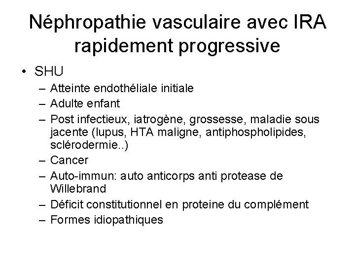 Néphropathie vasculaire avec IRA rapidement progressive • SHU – Atteinte endothéliale initiale – Adulte Néphropathie vasculaire avec IRA rapidement progressive • SHU – Atteinte endothéliale initiale – Adulte