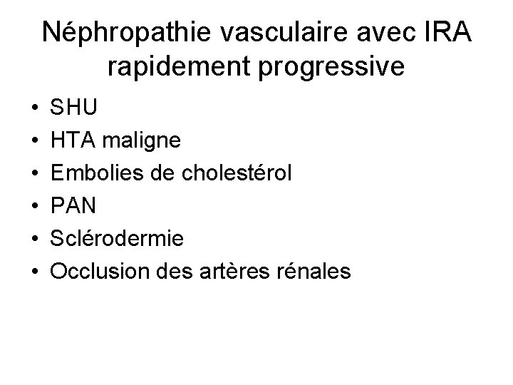 Néphropathie vasculaire avec IRA rapidement progressive • • • SHU HTA maligne Embolies de Néphropathie vasculaire avec IRA rapidement progressive • • • SHU HTA maligne Embolies de