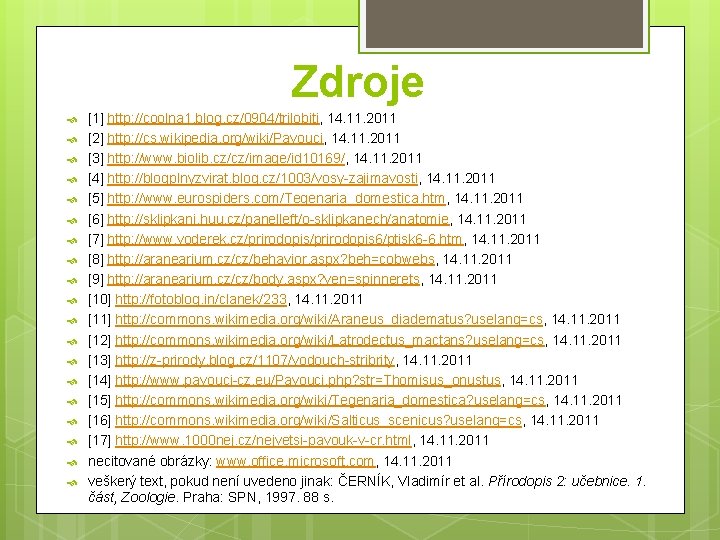 Zdroje [1] http: //coolna 1. blog. cz/0904/trilobiti, 14. 11. 2011 [2] http: //cs. wikipedia.