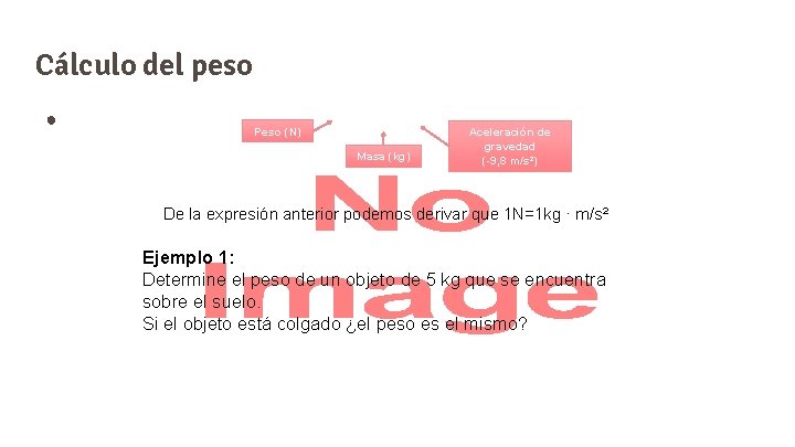 Cálculo del peso ● Peso (N) Masa (kg) Aceleración de gravedad (-9, 8 m/s²)