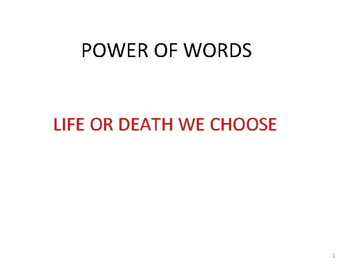 POWER OF WORDS LIFE OR DEATH WE CHOOSE 1 POWER OF WORDS LIFE OR DEATH WE CHOOSE 1