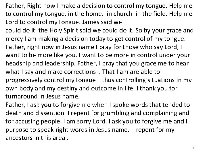 Father, Right now I make a decision to control my tongue. Help me to Father, Right now I make a decision to control my tongue. Help me to