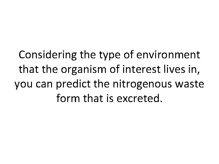 Considering the type of environment that the organism of interest lives in, you can