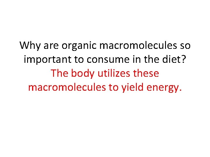 Why are organic macromolecules so important to consume in the diet? The body utilizes