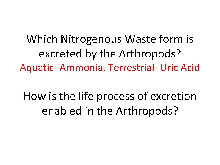 Which Nitrogenous Waste form is excreted by the Arthropods? Aquatic- Ammonia, Terrestrial- Uric Acid