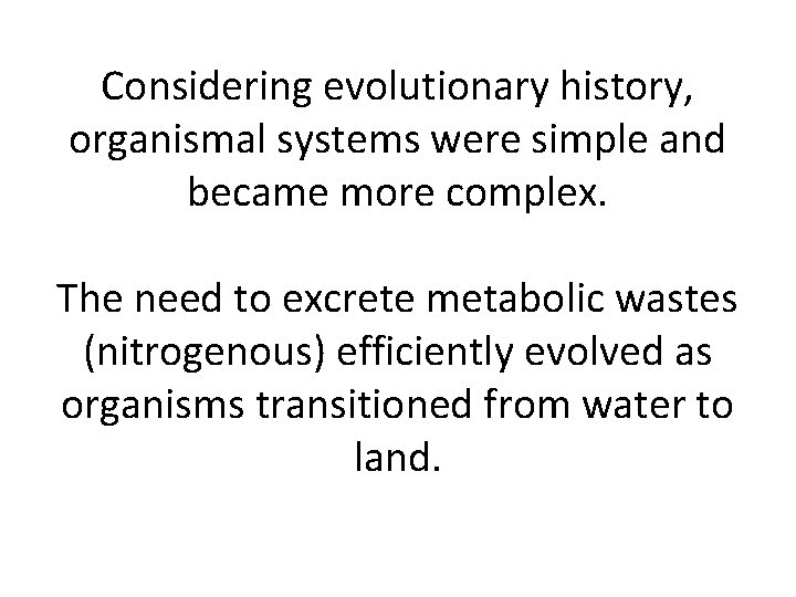 Considering evolutionary history, organismal systems were simple and became more complex. The need to