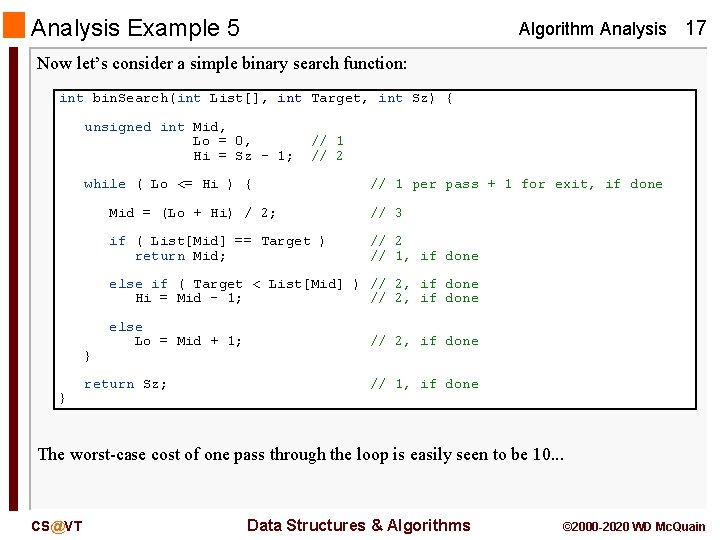Analysis Example 5 Algorithm Analysis 17 Now let’s consider a simple binary search function: