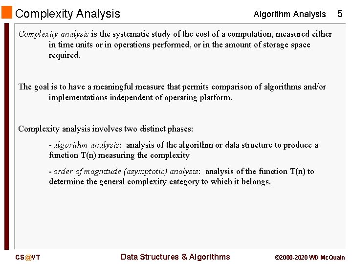 Complexity Analysis Algorithm Analysis 5 Complexity analysis is the systematic study of the cost