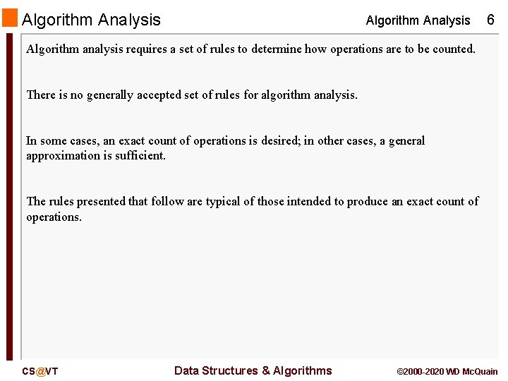 Algorithm Analysis 6 Algorithm analysis requires a set of rules to determine how operations
