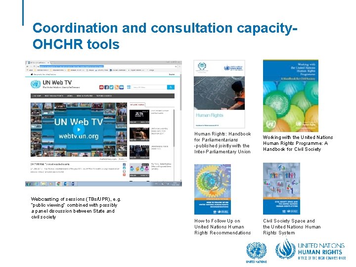 Coordination and consultation capacity. OHCHR tools Webcasting of sessions (TBs/UPR), e. g. “public viewing”