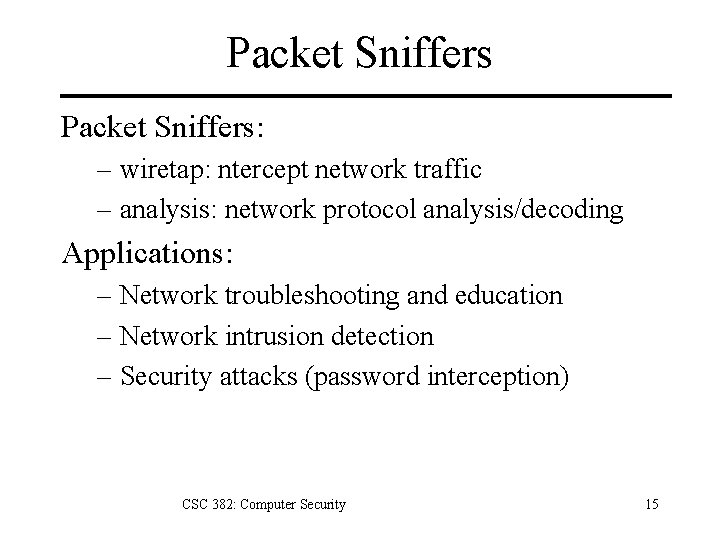 Packet Sniffers: – wiretap: ntercept network traffic – analysis: network protocol analysis/decoding Applications: –