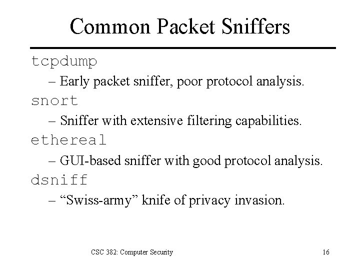 Common Packet Sniffers tcpdump – Early packet sniffer, poor protocol analysis. snort – Sniffer