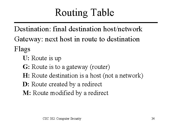 Routing Table Destination: final destination host/network Gateway: next host in route to destination Flags