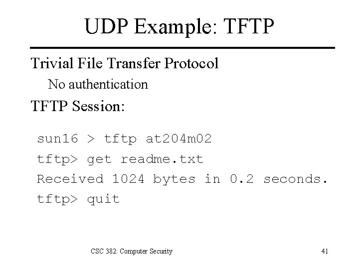 UDP Example: TFTP Trivial File Transfer Protocol No authentication TFTP Session: sun 16 >