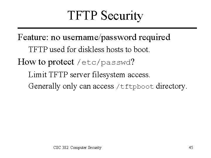 TFTP Security Feature: no username/password required TFTP used for diskless hosts to boot. How