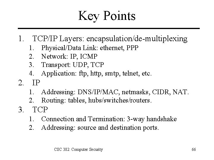 Key Points 1. TCP/IP Layers: encapsulation/de-multiplexing 1. 2. 3. 4. Physical/Data Link: ethernet, PPP