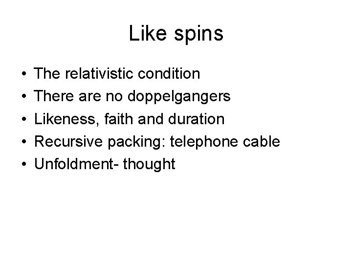 Like spins • • • The relativistic condition There are no doppelgangers Likeness, faith