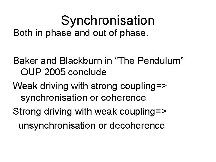 Synchronisation Both in phase and out of phase. Baker and Blackburn in “The Pendulum”