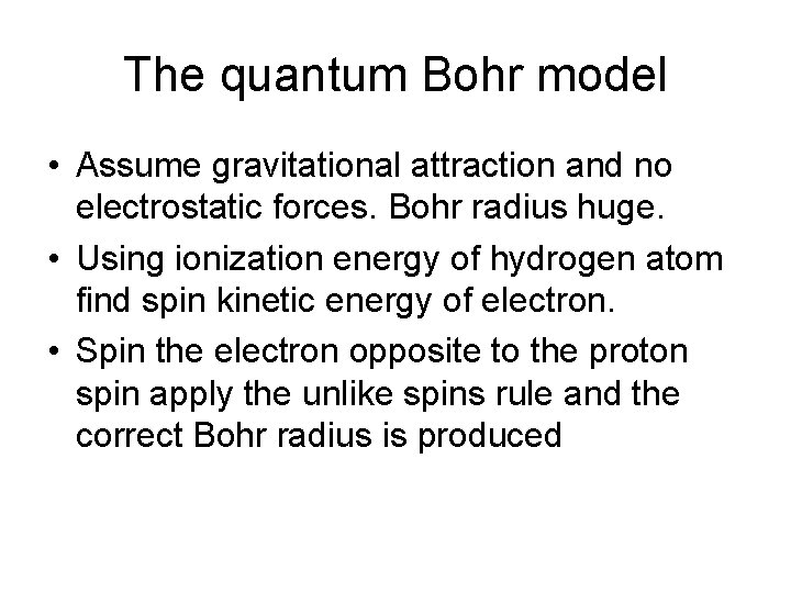 The quantum Bohr model • Assume gravitational attraction and no electrostatic forces. Bohr radius