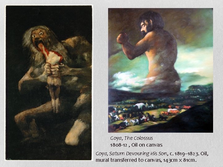 Goya, The Colossus 1808 -12 , Oil on canvas Goya, Saturn Devouring His Son,
