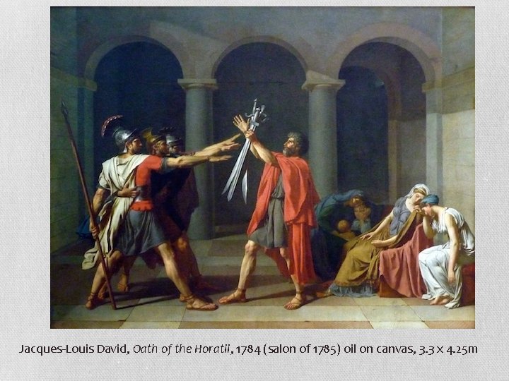 Jacques-Louis David, Oath of the Horatii, 1784 (salon of 1785) oil on canvas, 3.