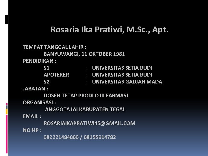 Rosaria Ika Pratiwi, M. Sc. , Apt. TEMPAT TANGGAL LAHIR : BANYUWANGI, 11 OKTOBER