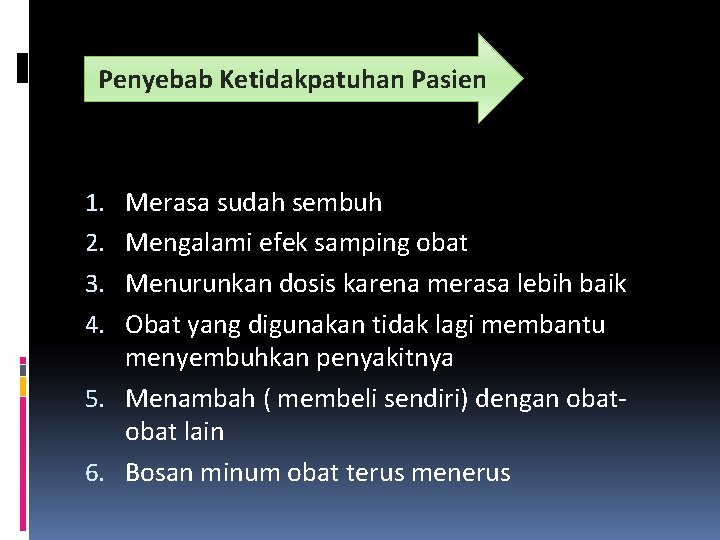 Penyebab Ketidakpatuhan Pasien Merasa sudah sembuh Mengalami efek samping obat Menurunkan dosis karena merasa