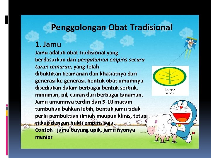 Penggolongan Obat Tradisional 1. Jamu adalah obat tradisional yang berdasarkan dari pengalaman empiris secara