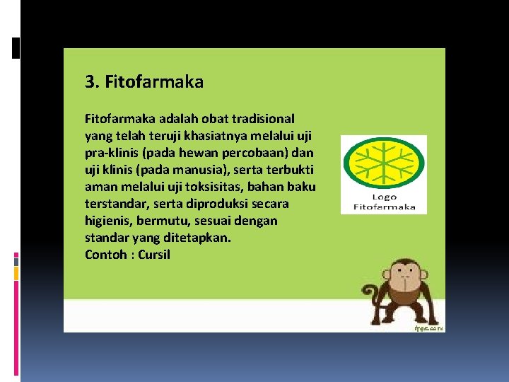 3. Fitofarmaka adalah obat tradisional yang telah teruji khasiatnya melalui uji pra-klinis (pada hewan