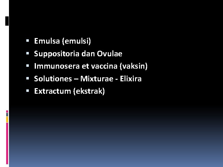  Emulsa (emulsi) Suppositoria dan Ovulae Immunosera et vaccina (vaksin) Solutiones – Mixturae -