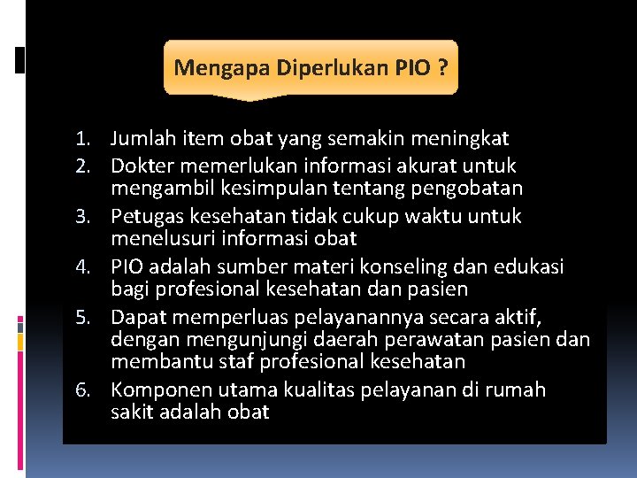 Mengapa Diperlukan PIO ? 1. Jumlah item obat yang semakin meningkat 2. Dokter memerlukan