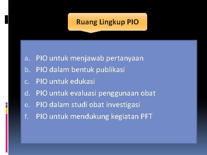 Ruang Lingkup PIO a. b. c. d. e. f. PIO untuk menjawab pertanyaan PIO