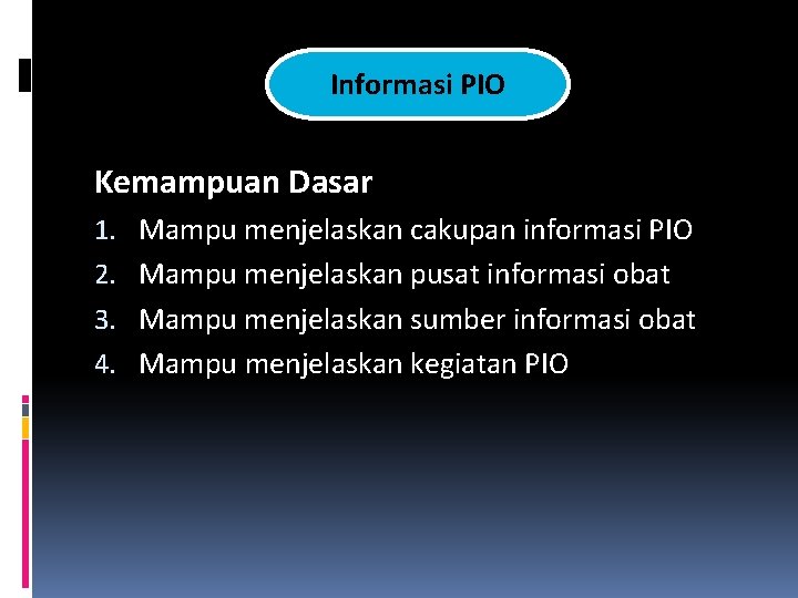 Informasi PIO Kemampuan Dasar 1. 2. 3. 4. Mampu menjelaskan cakupan informasi PIO Mampu