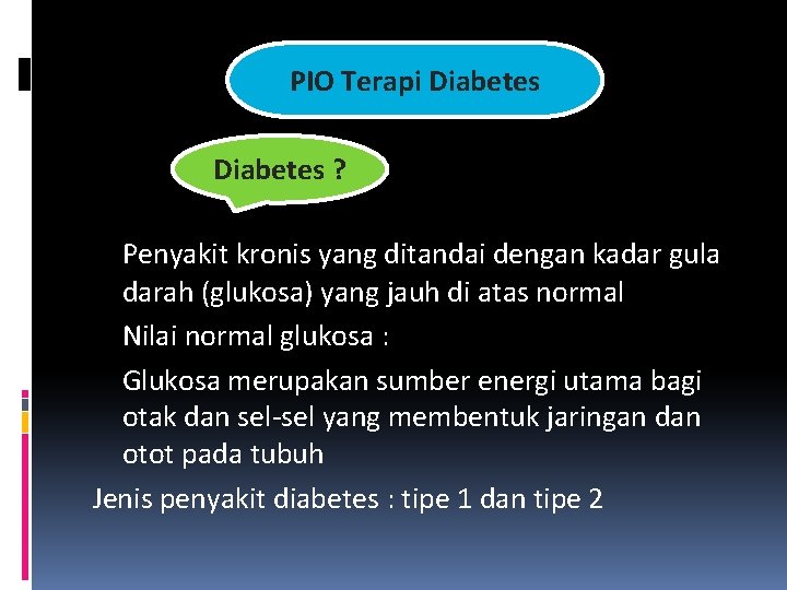 PIO Terapi Diabetes ? Penyakit kronis yang ditandai dengan kadar gula darah (glukosa) yang