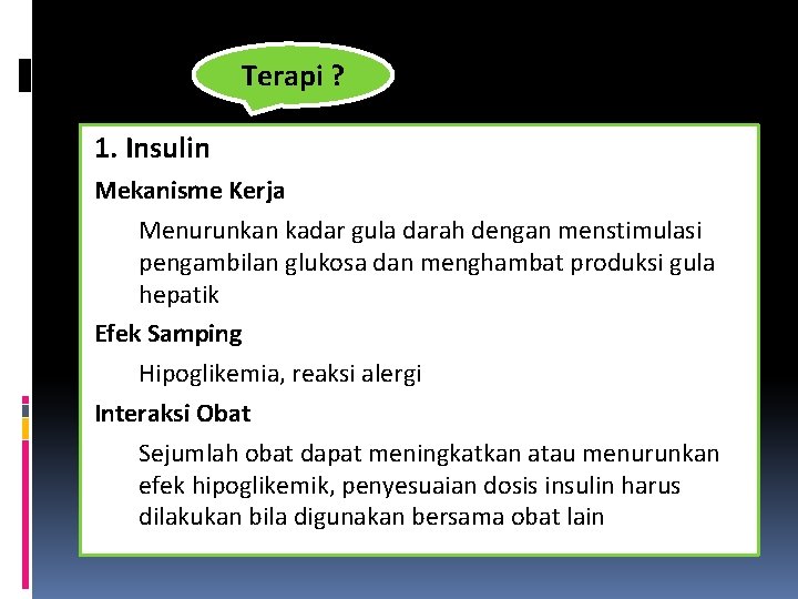 Terapi ? 1. Insulin Mekanisme Kerja Menurunkan kadar gula darah dengan menstimulasi pengambilan glukosa