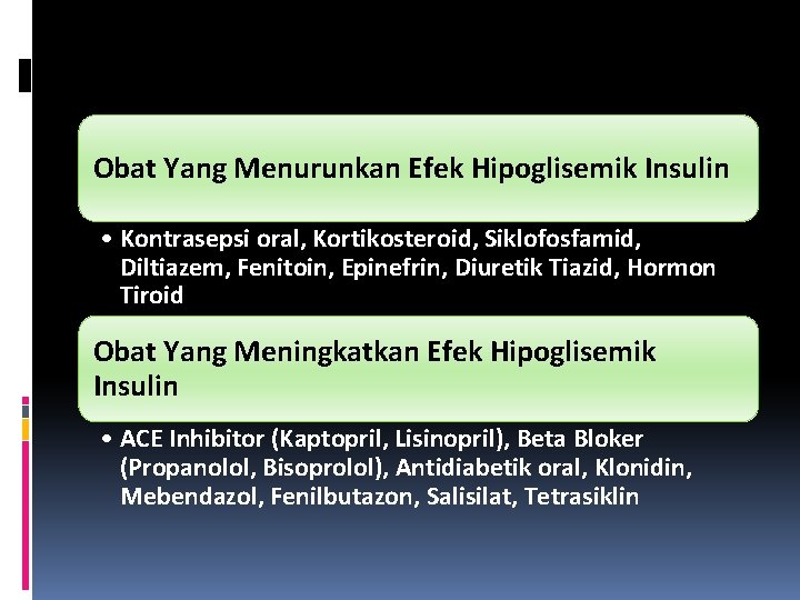 Obat Yang Menurunkan Efek Hipoglisemik Insulin • Kontrasepsi oral, Kortikosteroid, Siklofosfamid, Diltiazem, Fenitoin, Epinefrin,