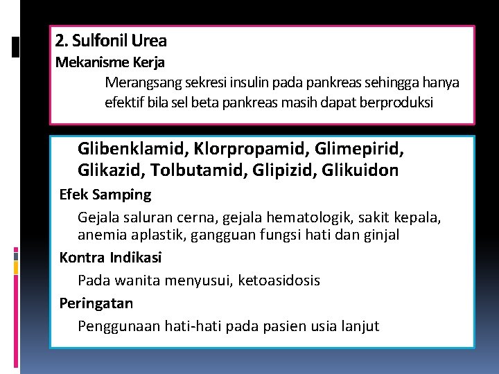 2. Sulfonil Urea Mekanisme Kerja Merangsang sekresi insulin pada pankreas sehingga hanya efektif bila