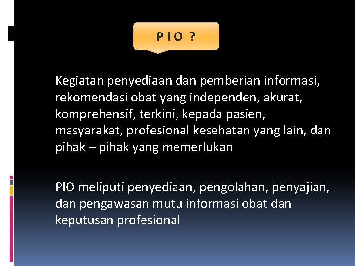PIO ? Kegiatan penyediaan dan pemberian informasi, rekomendasi obat yang independen, akurat, komprehensif, terkini,