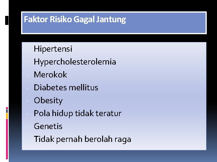 Faktor Risiko Gagal Jantung - Hipertensi Hypercholesterolemia Merokok Diabetes mellitus Obesity Pola hidup tidak