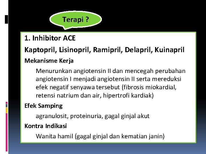 Terapi ? 1. Inhibitor ACE Kaptopril, Lisinopril, Ramipril, Delapril, Kuinapril Mekanisme Kerja Menurunkan angiotensin