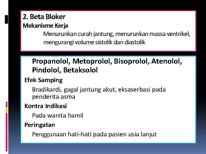 2. Beta Bloker Mekanisme Kerja Menurunkan curah jantung, menurunkan massa ventrikel, mengurangi volume sistolik