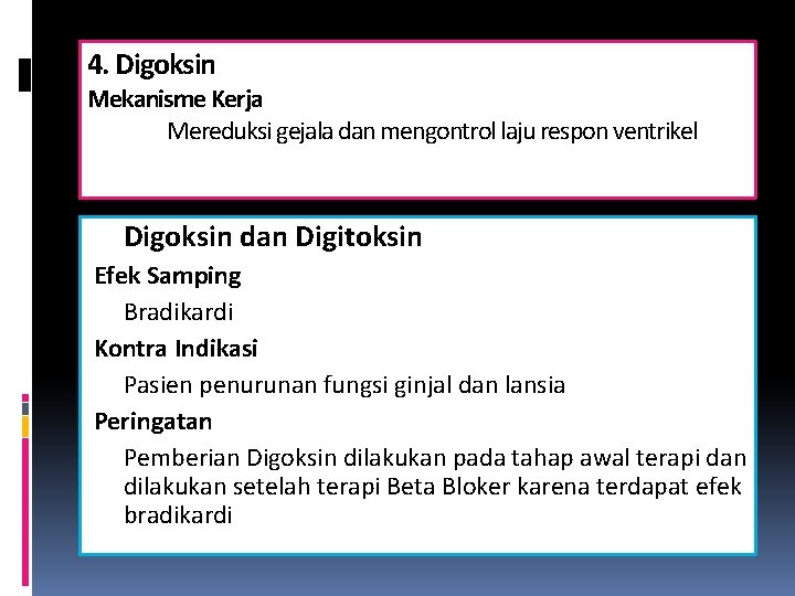 4. Digoksin Mekanisme Kerja Mereduksi gejala dan mengontrol laju respon ventrikel Digoksin dan Digitoksin