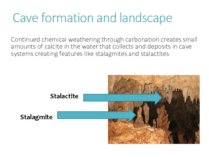 Cave formation and landscape Continued chemical weathering through carbonation creates small amounts of calcite