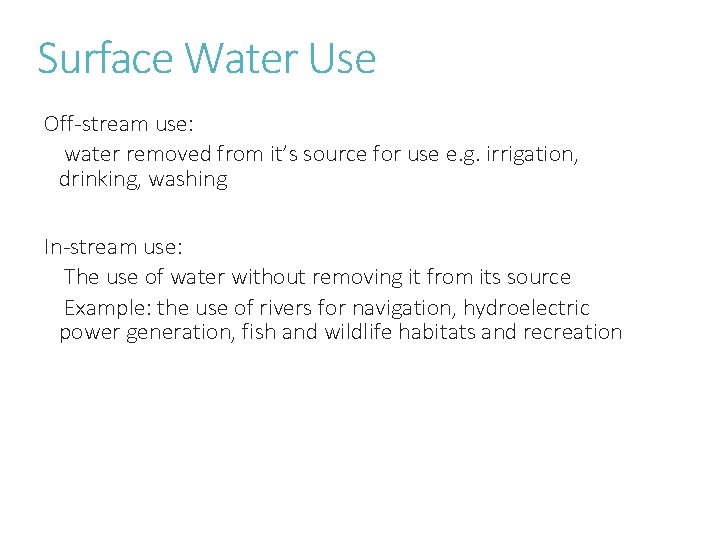 Surface Water Use Off-stream use: water removed from it’s source for use e. g.