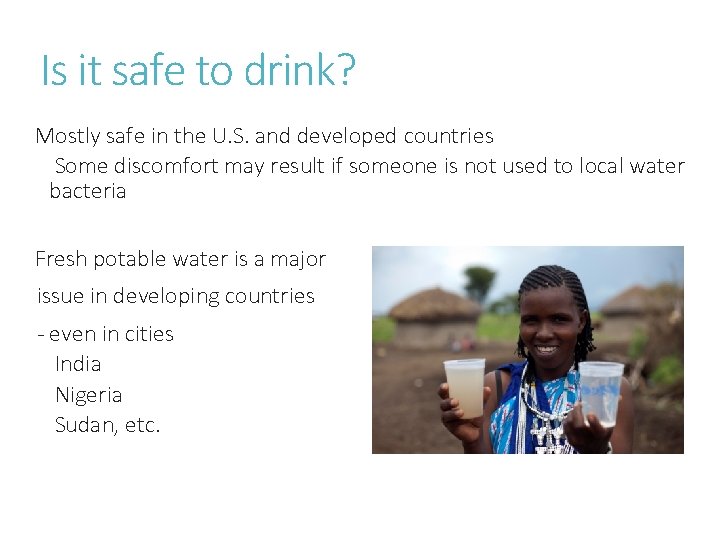 Is it safe to drink? Mostly safe in the U. S. and developed countries