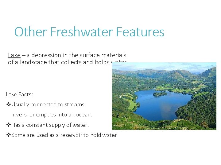 Other Freshwater Features Lake – a depression in the surface materials of a landscape