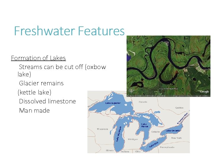 Freshwater Features Formation of Lakes Streams can be cut off (oxbow lake) Glacier remains