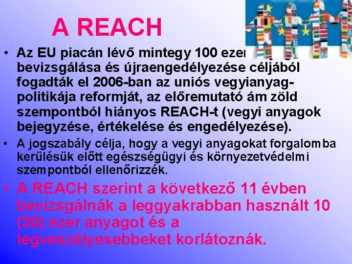 A REACH • Az EU piacán lévő mintegy 100 ezer anyag bevizsgálása és újraengedélyezése