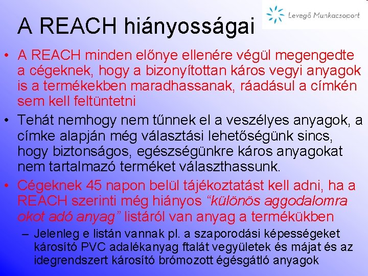 A REACH hiányosságai • A REACH minden előnye ellenére végül megengedte a cégeknek, hogy
